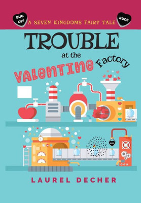 Trouble At The Valentine Factory (Seven Kingdoms Fairy Tale)