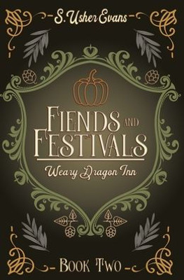 Fiends And Festivals: A Cozy Fantasy Novel (The Weary Dragon Inn)