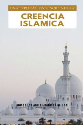 Una Explicacion Sencilla De La Creencia Islamica (Spanish Edition)