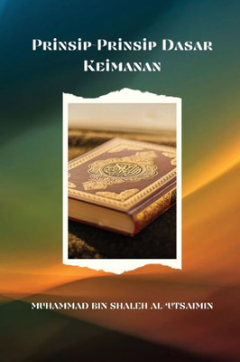 Penjelasan Tentang Prinsip-Prinsip Dasar Keimanan (Indonesian Edition)