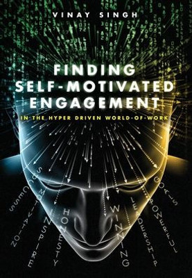Finding Self Motivated Engagement: In The Hyper Driven World-Of-Work