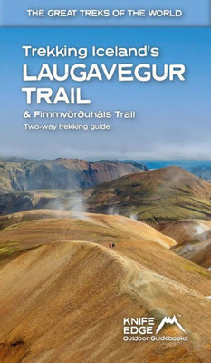 Trekking Iceland's Laugavegur Trail & Fimmvorduhals Trail: Two-Way Guidebook (The Great Treks Of The World)