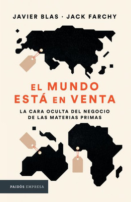 El Mundo Está En Venta: La Cara Oculta Del Negocio De Las Materias Primas (Spanish Edition)