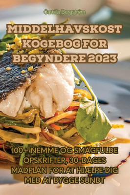 Middelhavskost Kogebog For Begyndere 2023 (Danish Edition)