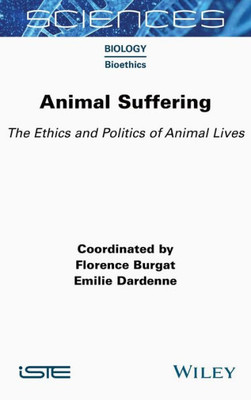 Animal Suffering: The Ethics And Politics Of Animal Lives