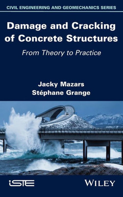 Damage And Cracking Of Concrete Structures: From Theory To Practice (Civil Engineering And Geomechanics)