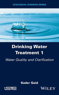 Drinking Water Treatment, Water Quality And Clarification (Drinking Water Treatment, Volume 1)