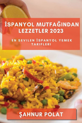 Ispanyol Mutfagindan Lezzetler 2023: En Sevilen Ispanyol Yemek Tarifleri (Turkish Edition)