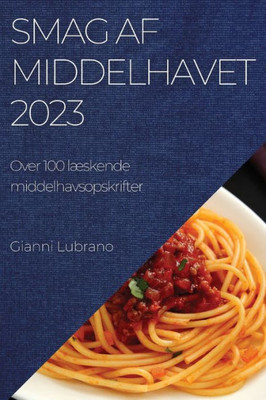 Smag Af Middelhavet 2023: Over 100 Læskende Middelhavsopskrifter (Danish Edition)