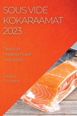 Sous Vide Kokaraamat 2023: Sous Vide Kokaraamat 2023 (Estonian Edition)