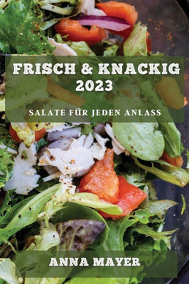 Frisch & Knackig 2023: Salate Für Jeden Anlass (German Edition)