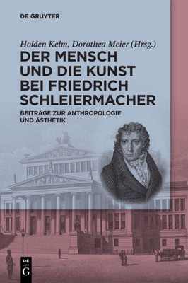 Der Mensch Und Die Kunst Bei Friedrich Schleiermacher: Beiträge Zur Anthropologie Und Ästhetik (German Edition)