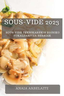 Sous-Vide 2023: Sous-Vide Teknikarekin Eginiko Sukaldaritza Berriak (Basque Edition)