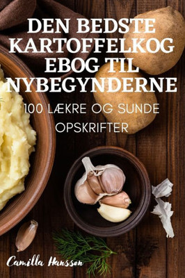 Den Bedste Kartoffelkogebog Til Nybegynderne (Danish Edition)