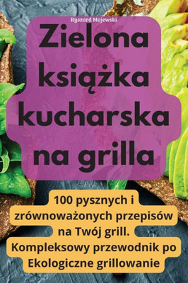 Zielona Ksiazka Kucharska Na Grilla (Polish Edition)