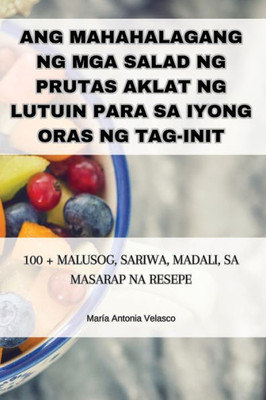 Ang Mahahalagang Ng Mga Salad Ng Prutas Aklat Ng Lutuin Para Sa Iyong Oras Ng Tag-Init (Filipino Edition)