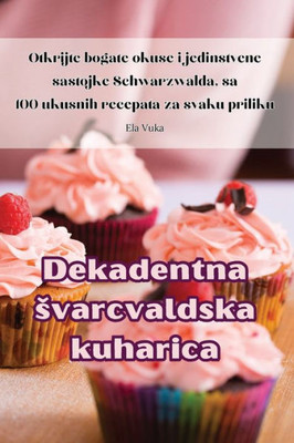 Dekadentna Svarcvaldska Kuharica (Croatian Edition)