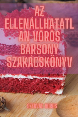 Az Ellenállhatatlan Vörös Bársony Szakácskönyv (Hungarian Edition)