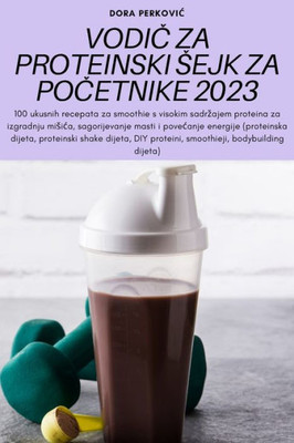 Vodic Za Proteinski Sejk Za Pocetnike 2023 (Croatian Edition)