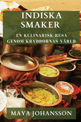 Indiska Smaker: En Kulinarisk Resa Genom Kryddornas Värld (Swedish Edition)