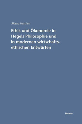 Ethik Und Ökonomie In Hegels Philosophie Und In Modernen Wirtschaftsethischen Entwürfen (German Edition)