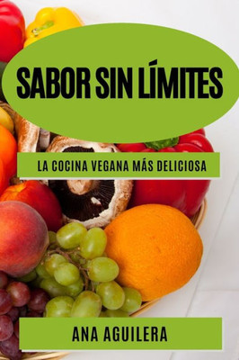 Sabor Sin Límites: La Cocina Vegana Más Deliciosa (Spanish Edition)