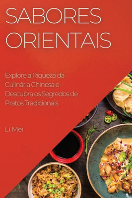 Sabores Orientais: Explore A Riqueza Da Culinária Chinesa E Descubra Os Segredos De Pratos Tradicionais (Portuguese Edition)