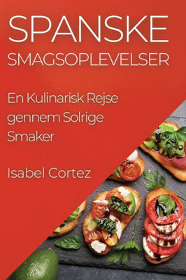 Spanske Smagsoplevelser: En Kulinarisk Rejse Gennem Solrige Smaker (Danish Edition)