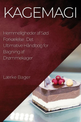 Kagemagi: Det Ultimative Håndbog For Bagning Af Drømmekager (Danish Edition)