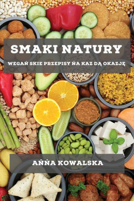Smaki Natury: Wegan Skie Przepisy Na Kaz Da Okazje (Polish Edition)