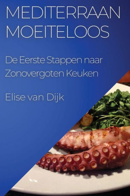 Mediterraan Moeiteloos: De Eerste Stappen Naar Zonovergoten Keuken (Dutch Edition)