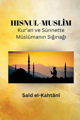 Hisnul-Muslim Kur'An Ve Sünnette Müslümanin Siginagi (Turkish Edition)