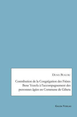 Contribution De La Congrégation Des Frères Bene Yozefu À L'Accompagnement Des Personnes Âgées En Commune De Giheta