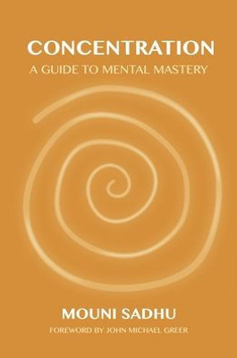 Concentration: A Guide To Mental Mastery