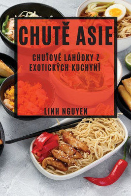 Chute Asie: Chutové Lahudky Z Exotických Kuchyní (Czech Edition)