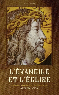 L'Évangile Et L'Église: Édition En Grands Caractères Et Annotée (French Edition)