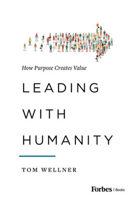 Leading With Humanity: How Purpose Creates Value