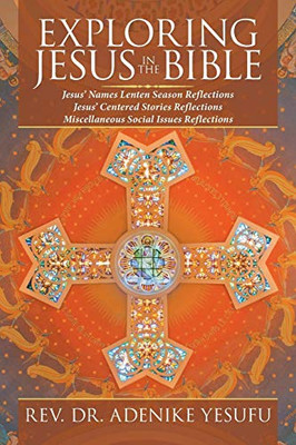 EXPLORING JESUS IN THE BIBLE: Jesus' Names Lenten Season Reflections Jesus Centered Stories Reflections Miscellaneous Social Issues Reflections