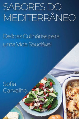 Sabores Do Mediterrâneo: Delícias Culinárias Para Uma Vida Saudável (Portuguese Edition)