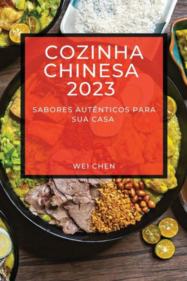 Cozinha Chinesa 2023: Sabores Autênticos Para Sua Casa (Portuguese Edition)