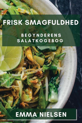 Frisk Smagfuldhed: Begynderens Salatkogebog (Danish Edition)