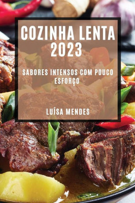 Cozinha Lenta 2023: Sabores Intensos Com Pouco Esforço (Portuguese Edition)