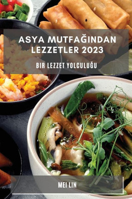 Asya Mutfagindan Lezzetler 2023: Bir Lezzet Yolculugu (Turkish Edition)