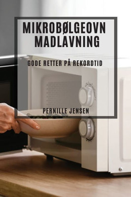 Mikrobølgeovn Madlavning: Gode Retter På Rekordtid (Danish Edition)