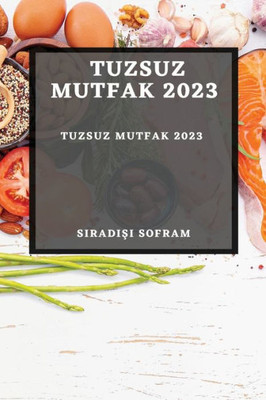 Tuzsuz Mutfak 2023: Tuzsuz Yasamin Sirlari (Turkish Edition)
