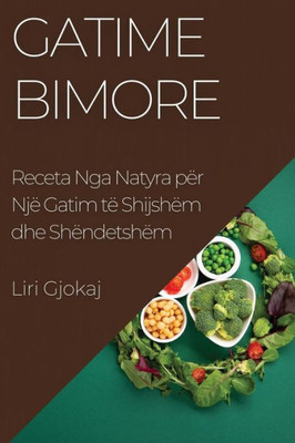 Gatime Bimore: Receta Nga Natyra Për Një Gatim Të Shijshëm Dhe Shëndetshëm (Albanian Edition)