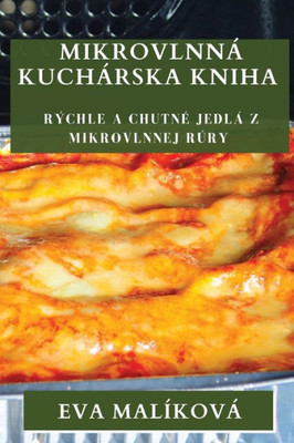 Mikrovlnná Kuchárska Kniha: Rýchle A Chutné Jedlá Z Mikrovlnnej Rúry (Slovak Edition)