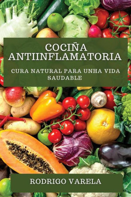 Cociña Antiinflamatoria: Cura Natural Para Unha Vida Saudable (Galician Edition)