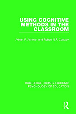 Using Cognitive Methods in the Classroom (Routledge Library Editions: Psychology of Education)