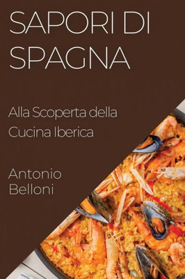 Sapori Di Spagna: Alla Scoperta Della Cucina Iberica (Italian Edition)